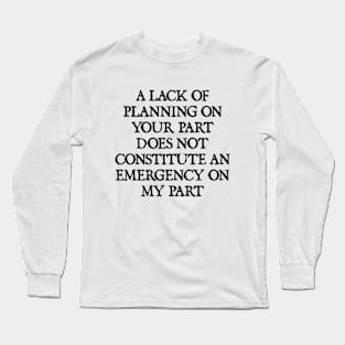 NOT AN EMERGENCY FOR ME Long Sleeve T-Shirt